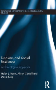 Title: Disasters and Social Resilience: A bioecological approach / Edition 1, Author: Helen Boon