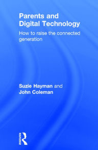 Title: Parents and Digital Technology: How to Raise the Connected Generation, Author: Suzie Hayman