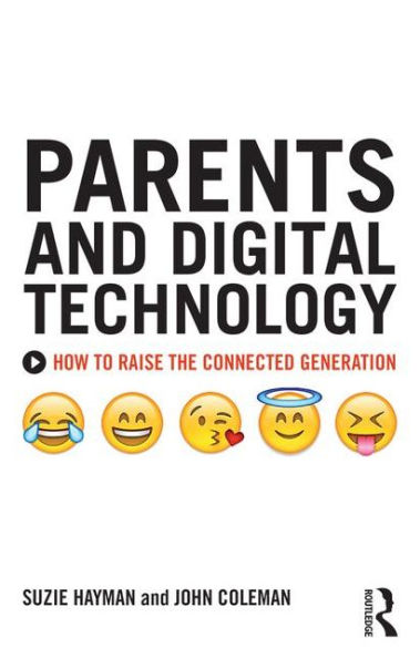Parents and Digital Technology: How to Raise the Connected Generation