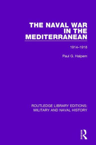 Title: The Naval War in the Mediterranean: 1914-1918, Author: Paul G. Halpern