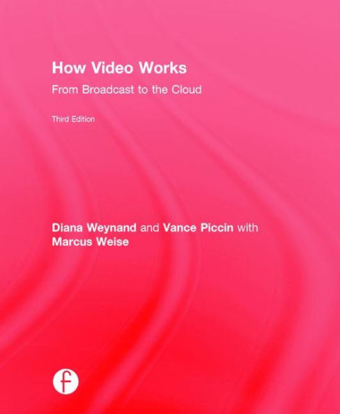 How Video Works: From Broadcast to the Cloud / Edition 3