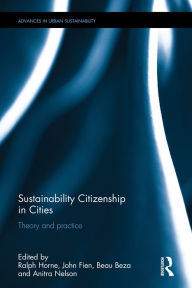 Title: Sustainability Citizenship in Cities: Theory and practice / Edition 1, Author: Ralph Horne