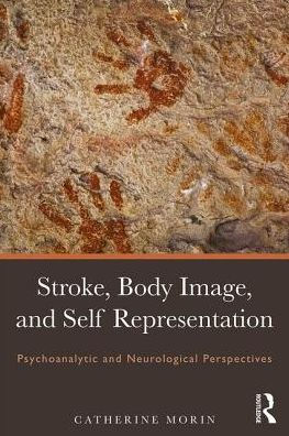 Stroke, Body Image, and Self Representation: Psychoanalytic and Neurological Perspectives / Edition 1