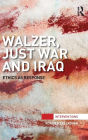 Walzer, Just War and Iraq: Ethics as Response / Edition 1