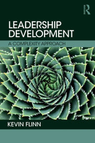 Title: Leadership Development: A Complexity Approach / Edition 1, Author: Kevin Flinn