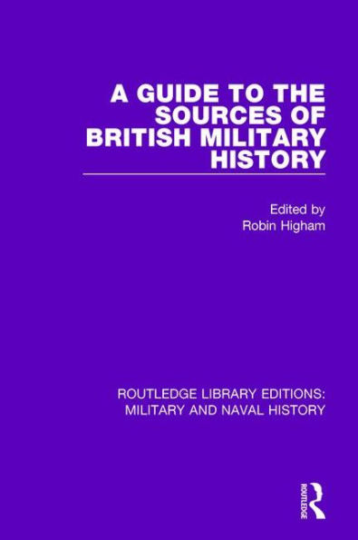 A Guide to the Sources of British Military History / Edition 1