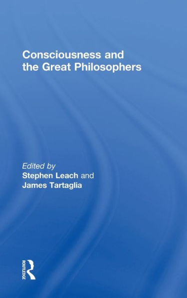 Consciousness and the Great Philosophers: What would they have said about our mind-body problem? / Edition 1