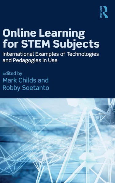 Online Learning for STEM Subjects: International Examples of Technologies and Pedagogies in Use / Edition 1