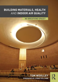 Title: Building Materials, Health and Indoor Air Quality: No Breathing Space? / Edition 1, Author: Tom Woolley