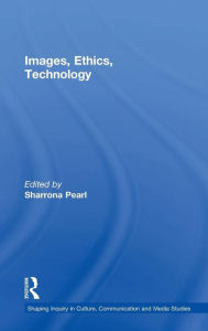 Title: Images, Ethics, Technology / Edition 1, Author: Sharrona Pearl