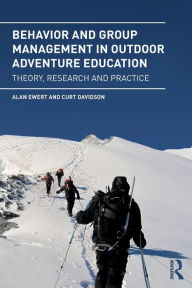 Title: Behavior and Group Management in Outdoor Adventure Education: Theory, research and practice / Edition 1, Author: Alan Ewert