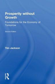 Title: Prosperity without Growth: Foundations for the Economy of Tomorrow, Author: Tim Jackson