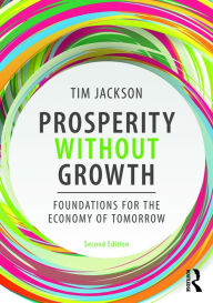 Title: Prosperity without Growth: Foundations for the Economy of Tomorrow, Author: Tim Jackson