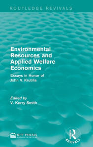 Title: Environmental Resources and Applied Welfare Economics: Essays in Honor of John V. Krutilla / Edition 1, Author: V. Kerry Smith