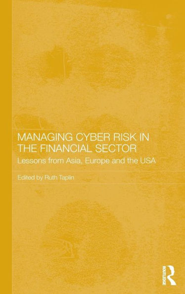 Managing Cyber Risk in the Financial Sector: Lessons from Asia, Europe and the USA / Edition 1