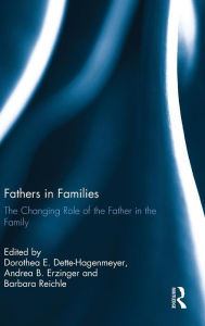 Title: Fathers in Families: The Changing Role of the Father in the Family / Edition 1, Author: Dorothea Dette-Hagenmeyer