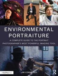 Title: Environmental Portraiture: A Complete Guide to the Portrait Photographer's Most Powerful Imaging Tool / Edition 1, Author: Jim Cornfield