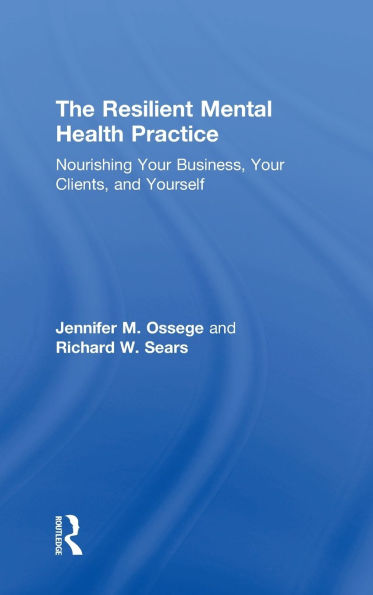 The Resilient Mental Health Practice: Nourishing Your Business, Clients, and Yourself
