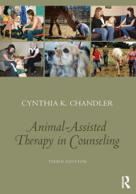 Title: Animal-Assisted Therapy in Counseling / Edition 3, Author: Cynthia K. Chandler