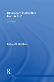 Title: Classroom Instruction from A to Z / Edition 2, Author: Barbara R. Blackburn