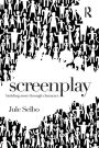 Screenplay: Building Story Through Character / Edition 1