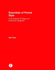 Title: Essentials of Period Style: A Sourcebook for Stage and Production Designers / Edition 1, Author: Hal Tine