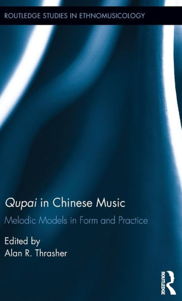 Qupai in Chinese Music: Melodic Models in Form and Practice / Edition 1