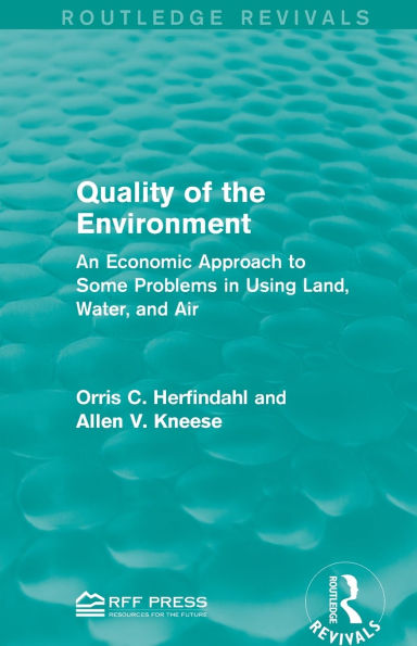 Quality of the Environment: An Economic Approach to Some Problems in Using Land, Water, and Air