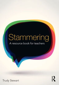 Title: Stammering: A resource book for teachers / Edition 1, Author: Trudy Stewart