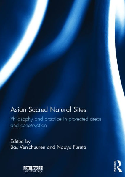 Asian Sacred Natural Sites: Philosophy and practice in protected areas and conservation / Edition 1