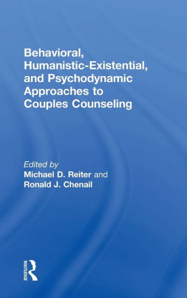 Behavioral, Humanistic-Existential, and Psychodynamic Approaches to Couples Counseling / Edition 1