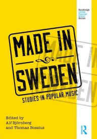 Title: Made in Sweden: Studies in Popular Music / Edition 1, Author: Alf Björnberg