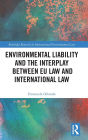 Environmental Liability and the Interplay between EU Law and International Law / Edition 1