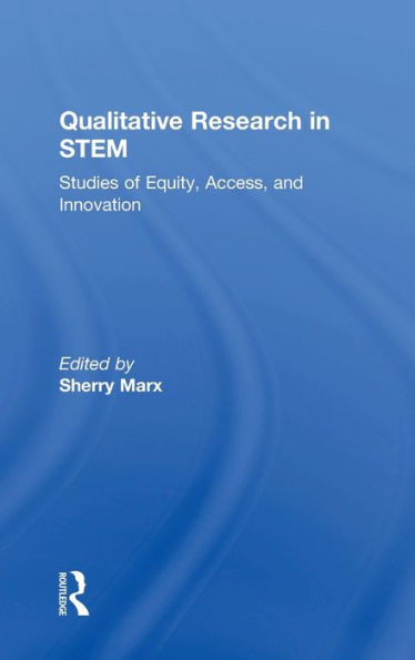 Qualitative Research in STEM: Studies of Equity, Access, and Innovation / Edition 1