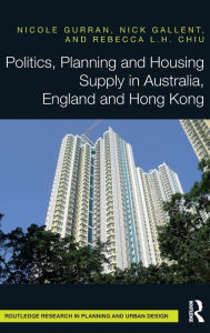 Title: Politics, Planning and Housing Supply in Australia, England and Hong Kong / Edition 1, Author: Nicole Gurran