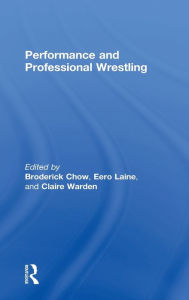 Title: Performance and Professional Wrestling, Author: Broderick Chow