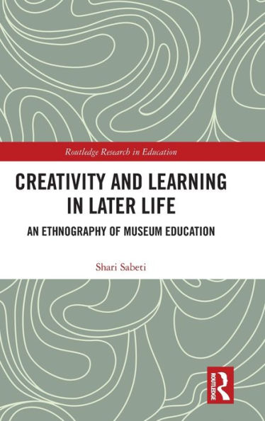 Creativity and Learning Later Life: An Ethnography of Museum Education