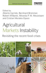 Title: Agricultural Markets Instability: Revisiting the Recent Food Crises / Edition 1, Author: Alberto Garrido