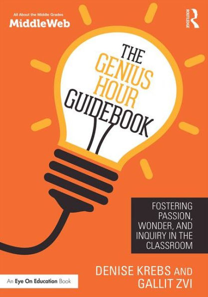 The Genius Hour Guidebook: Fostering Passion, Wonder, and Inquiry in the Classroom / Edition 1