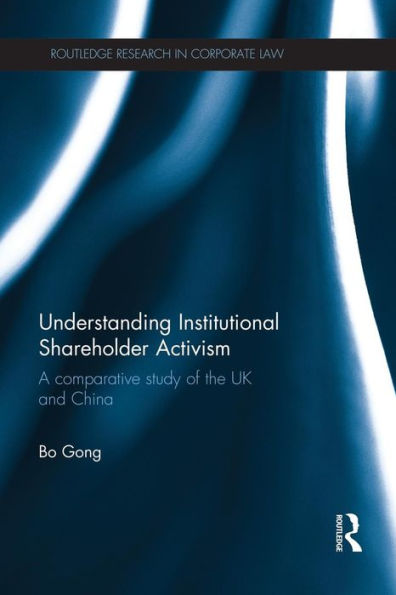 Understanding Institutional Shareholder Activism: A Comparative Study of the UK and China / Edition 1