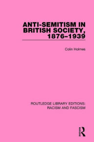 Title: Anti-Semitism in British Society, 1876-1939, Author: Colin Holmes
