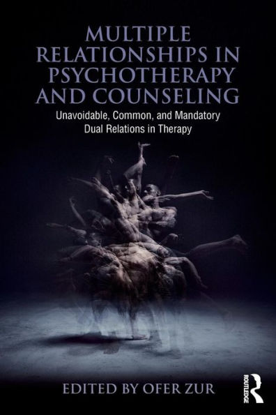 Multiple Relationships in Psychotherapy and Counseling: Unavoidable, Common, and Mandatory Dual Relations in Therapy / Edition 1