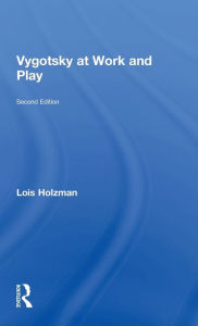 Title: Vygotsky at Work and Play / Edition 2, Author: Lois Holzman