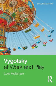 Title: Vygotsky at Work and Play / Edition 2, Author: Lois Holzman