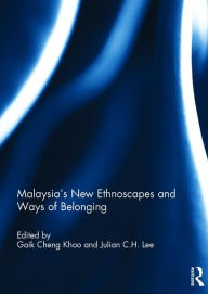 Title: Malaysia's New Ethnoscapes and Ways of Belonging / Edition 1, Author: Gaik Cheng Khoo