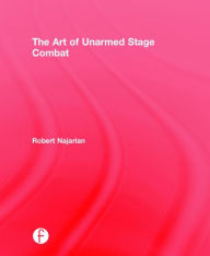 Title: The Art of Unarmed Stage Combat / Edition 1, Author: Robert Najarian