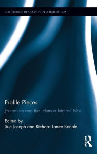 Title: Profile Pieces: Journalism and the 'Human Interest' Bias / Edition 1, Author: Sue Joseph