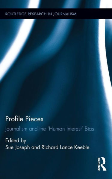 Profile Pieces: Journalism and the 'Human Interest' Bias / Edition 1