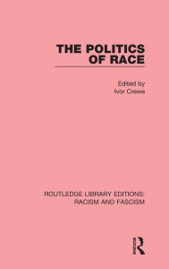 Title: The Politics of Race / Edition 1, Author: Ivor Crewe