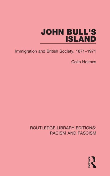 John Bull's Island: Immigration and British Society, 1871-1971 / Edition 1